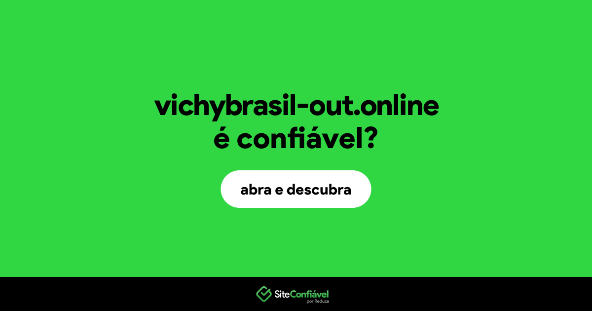 O site vichybrasil-out.online é confiável?