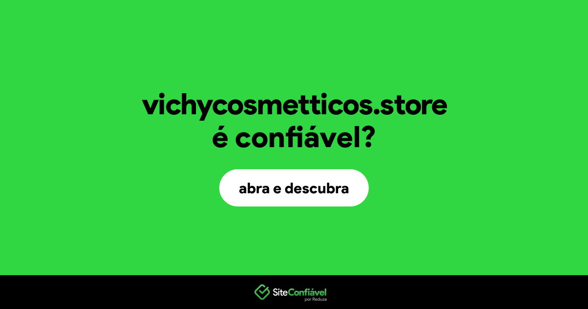 O site vichycosmetticos.store é confiável?