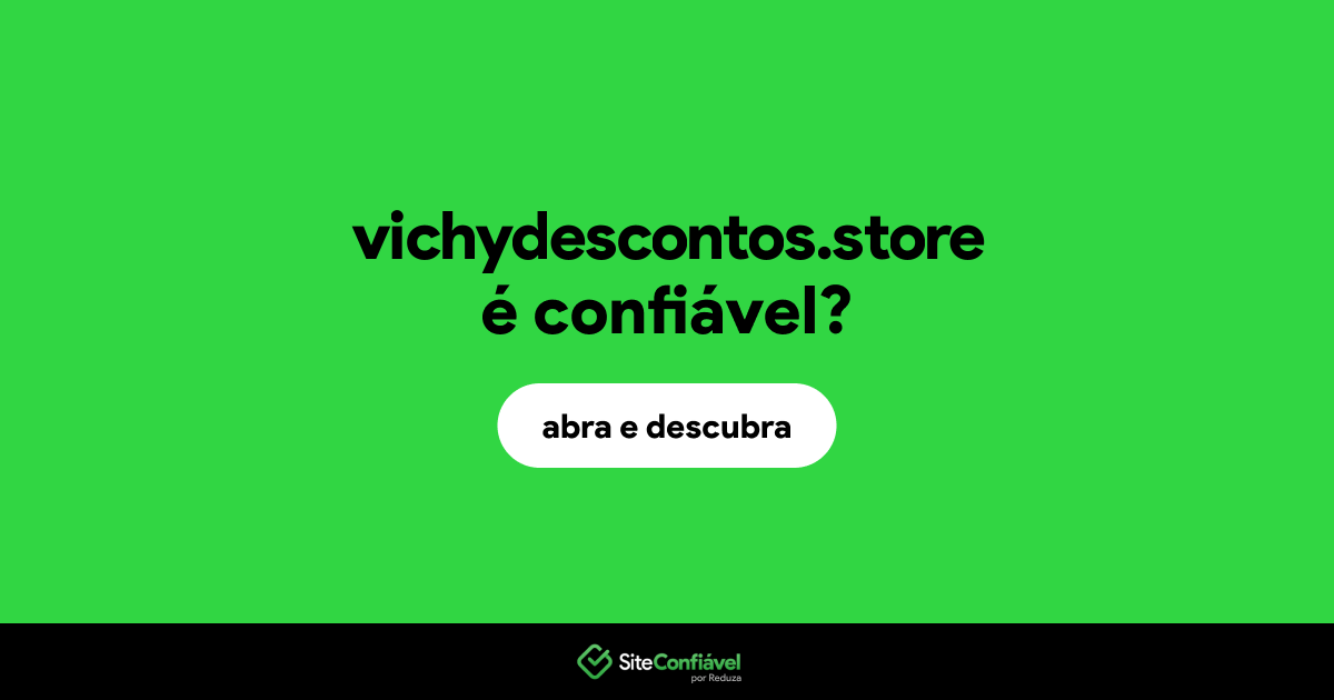O site vichydescontos.store é confiável?