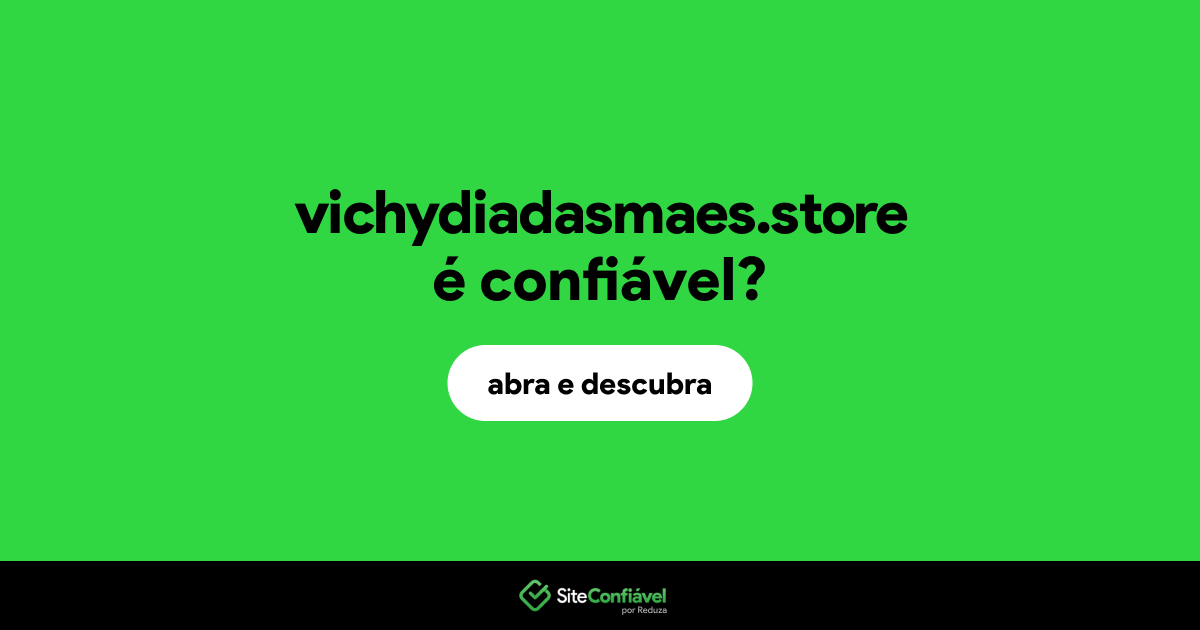 O site vichydiadasmaes.store é confiável?
