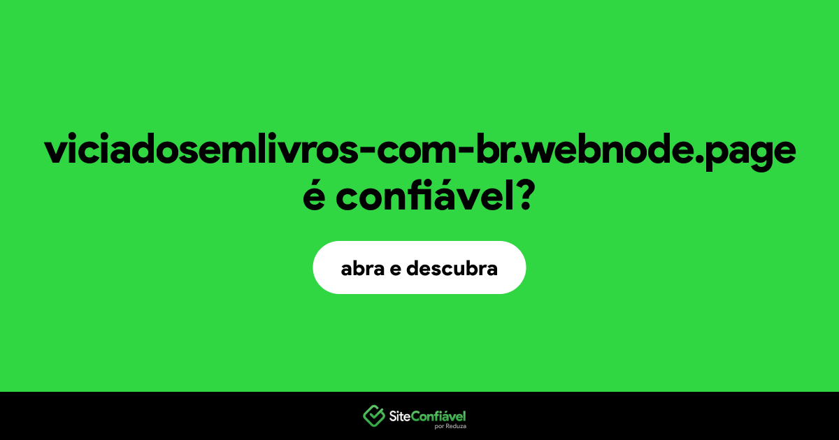 O site viciadosemlivros-com-br.webnode.page é confiável?