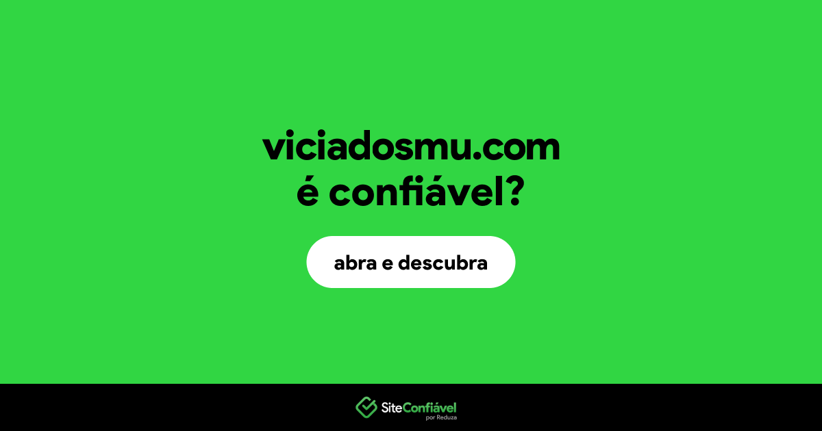 O site viciadosmu.com é confiável?