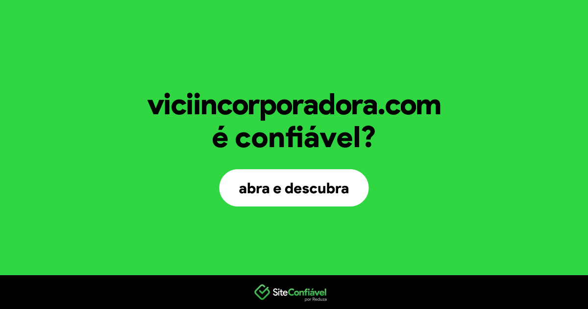 O site viciincorporadora.com é confiável?
