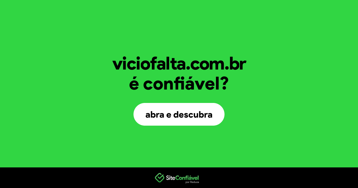 O site viciofalta.com.br é confiável?
