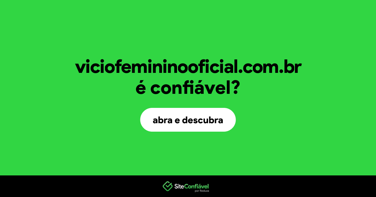O site viciofemininooficial.com.br é confiável?