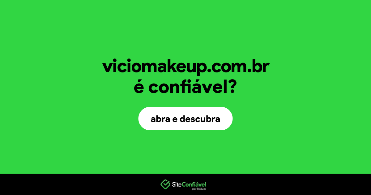 O site viciomakeup.com.br é confiável?