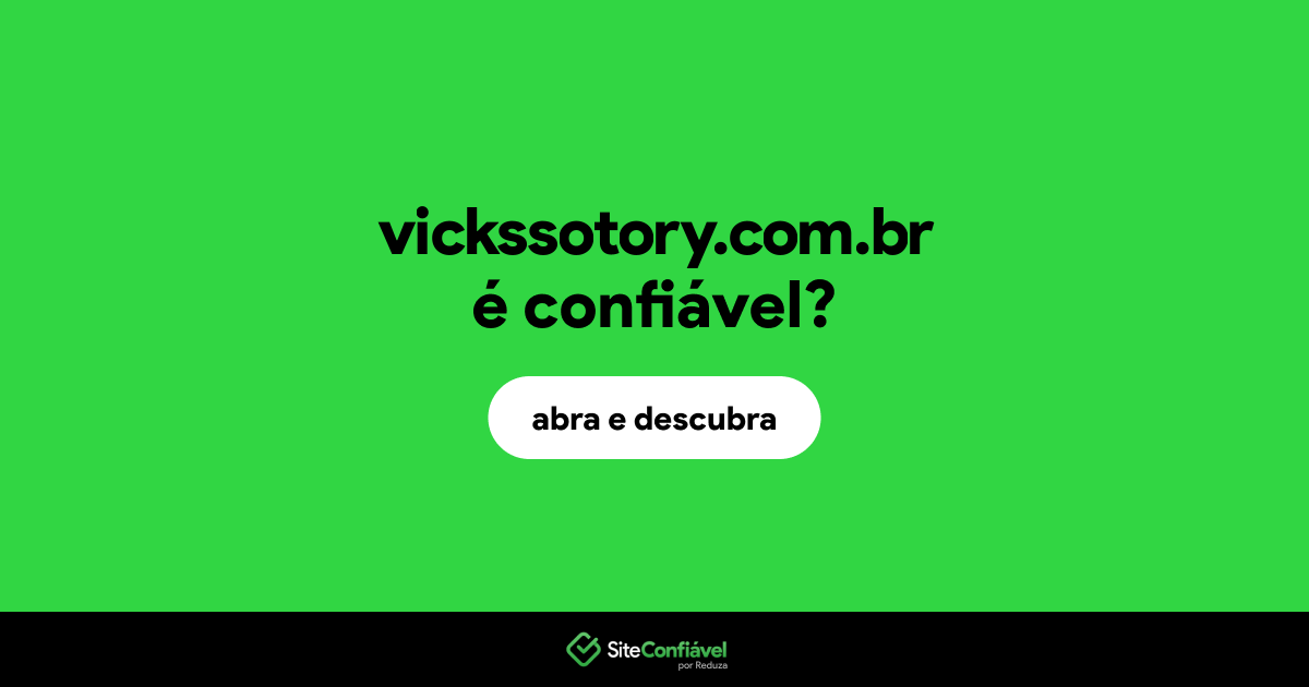 O site vickssotory.com.br é confiável?