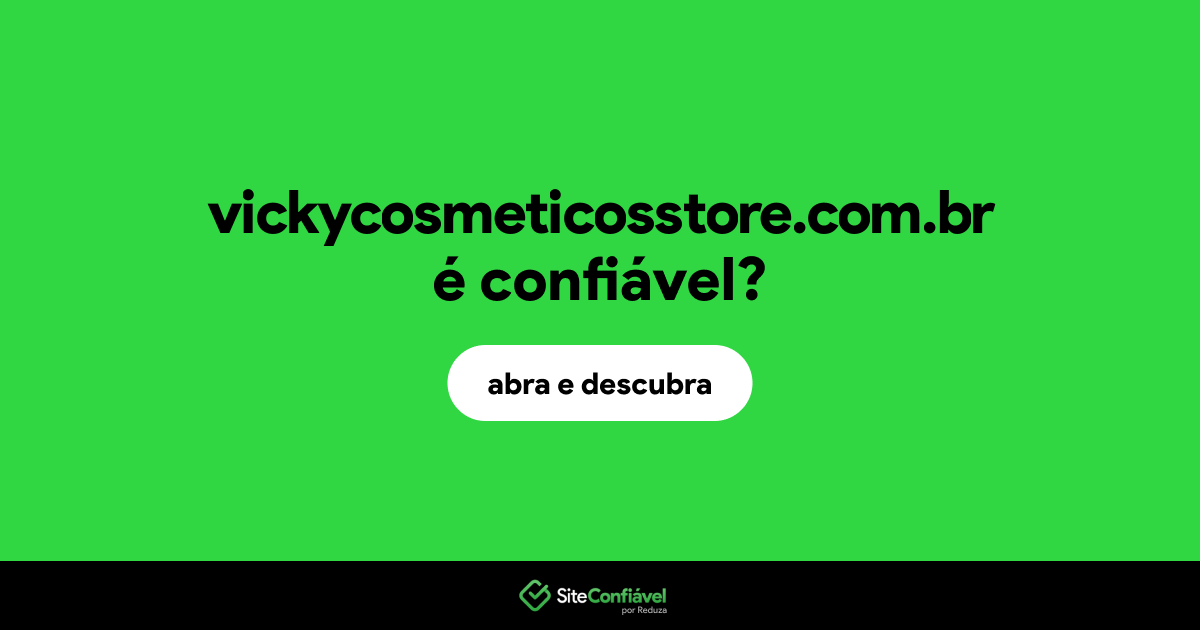 O site vickycosmeticosstore.com.br é confiável?