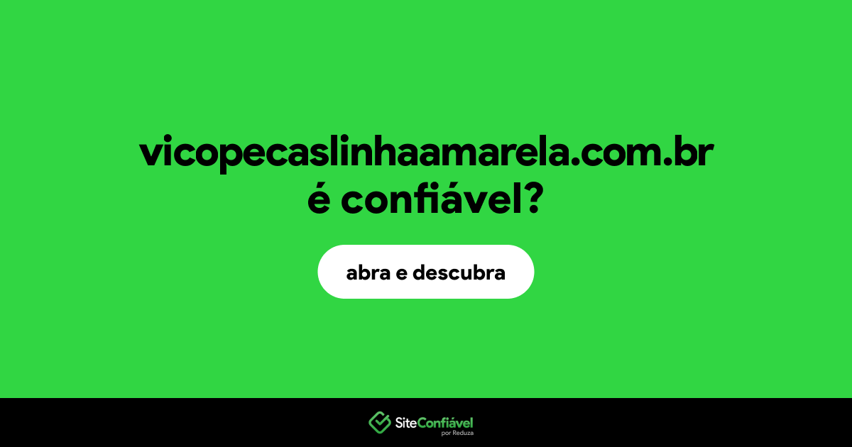 O site vicopecaslinhaamarela.com.br é confiável?