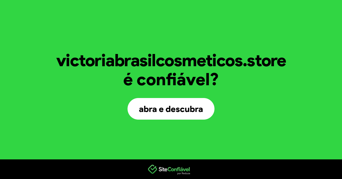 O site victoriabrasilcosmeticos.store é confiável?