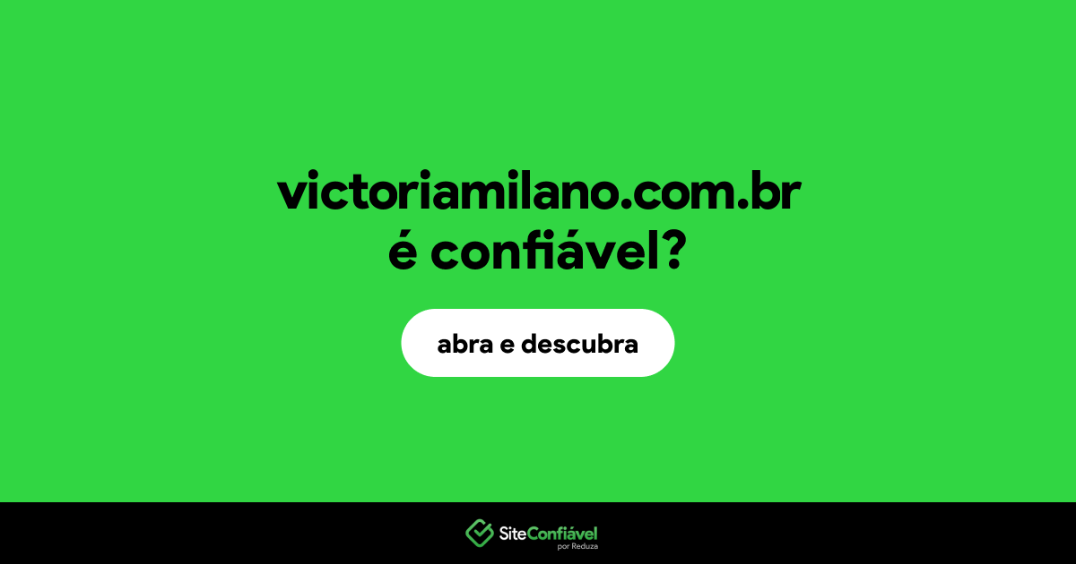 O site victoriamilano.com.br é confiável?