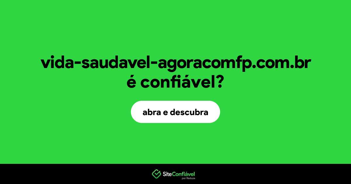 O site vida-saudavel-agoracomfp.com.br é confiável?