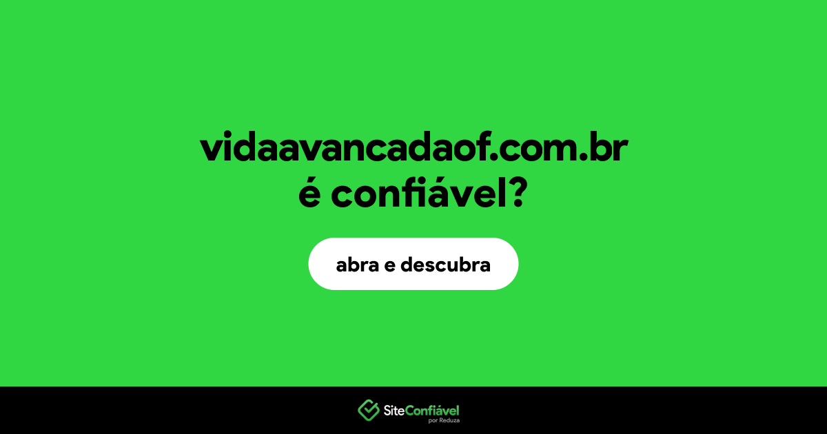 O site vidaavancadaof.com.br é confiável?