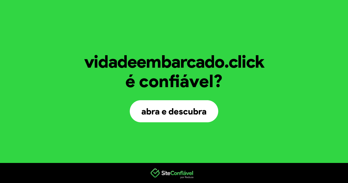 O site vidadeembarcado.click é confiável?