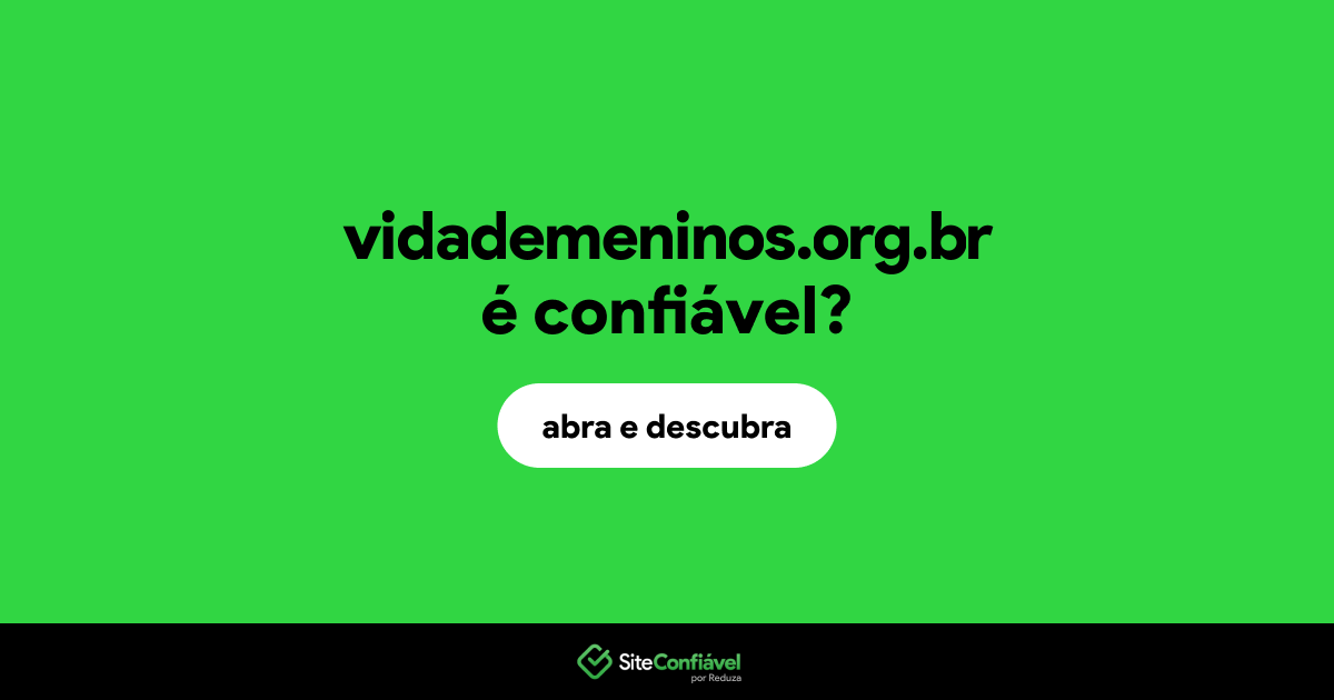 O site vidademeninos.org.br é confiável?
