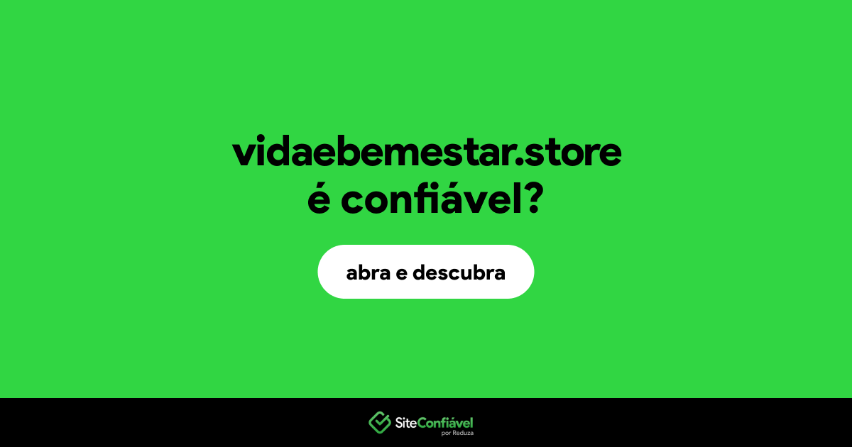 O site vidaebemestar.store é confiável?