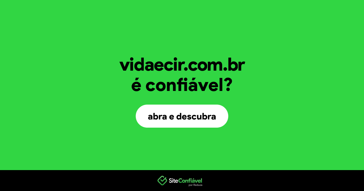 O site vidaecir.com.br é confiável?