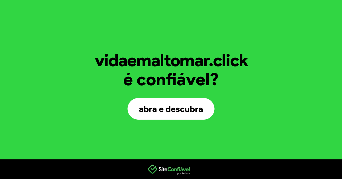 O site vidaemaltomar.click é confiável?