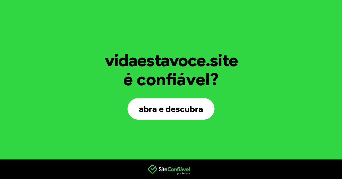 O site vidaestavoce.site é confiável?