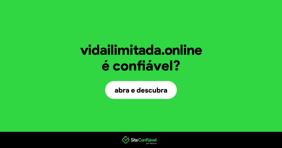 O site vidailimitada.online é confiável?