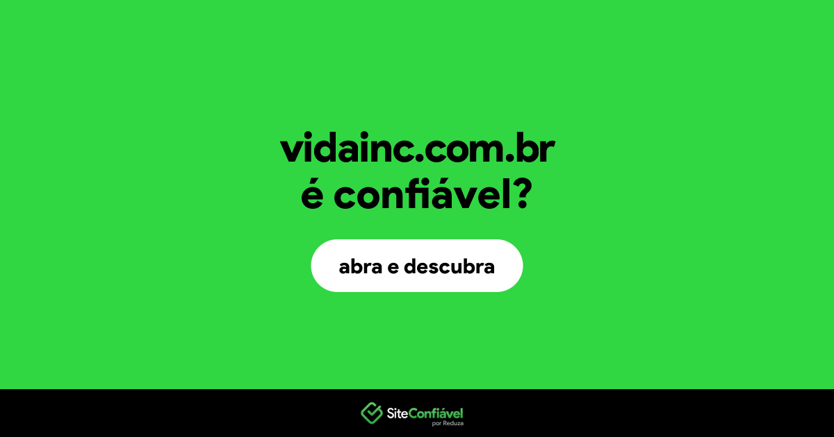 O site vidainc.com.br é confiável?