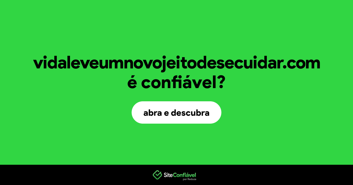 O site vidaleveumnovojeitodesecuidar.com é confiável?