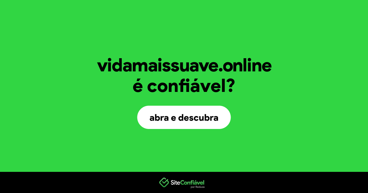 O site vidamaissuave.online é confiável?