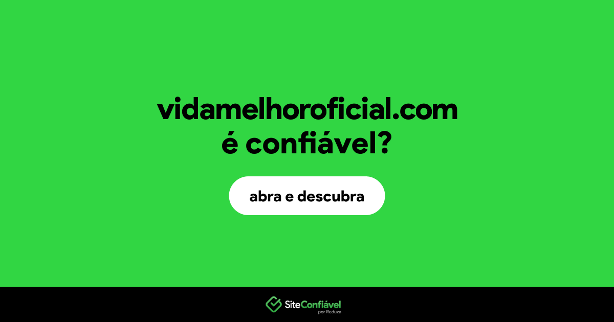 O site vidamelhoroficial.com é confiável?