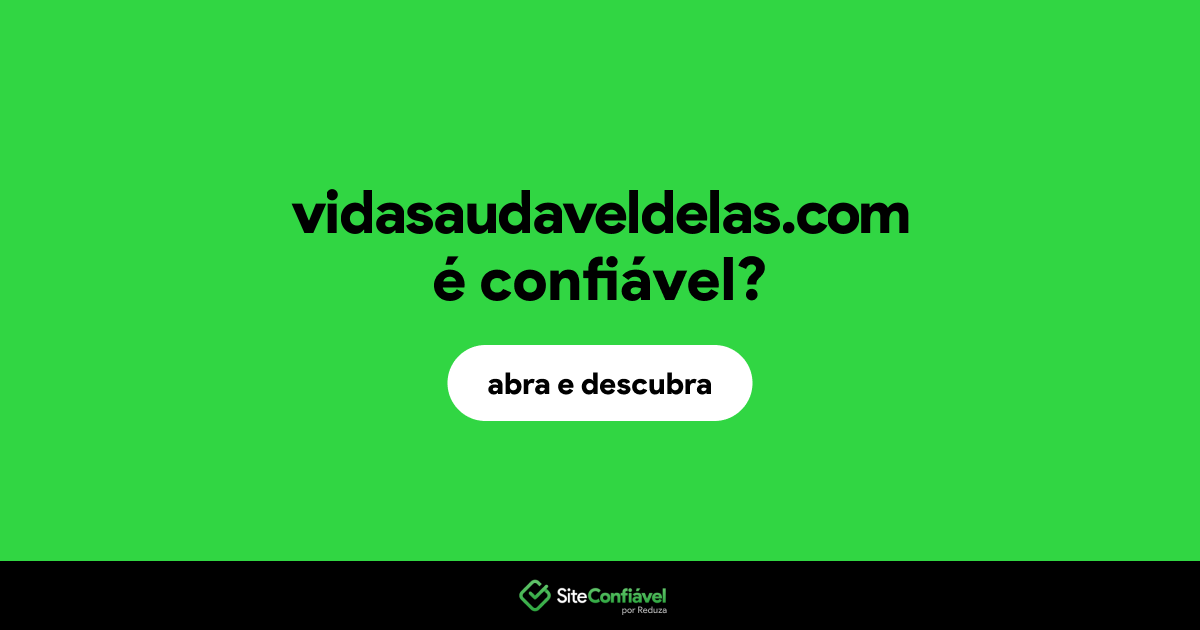 O site vidasaudaveldelas.com é confiável?