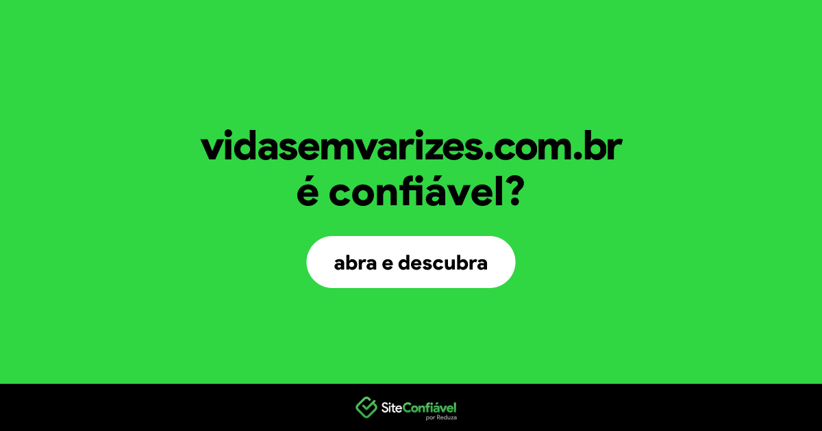 O site vidasemvarizes.com.br é confiável?