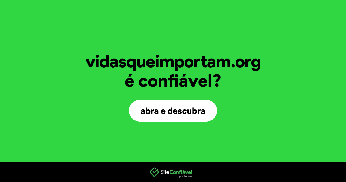 O site vidasqueimportam.org é confiável?