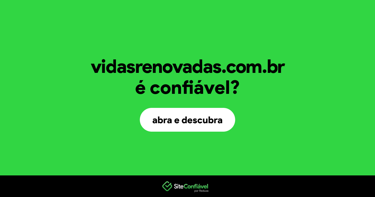 O site vidasrenovadas.com.br é confiável?