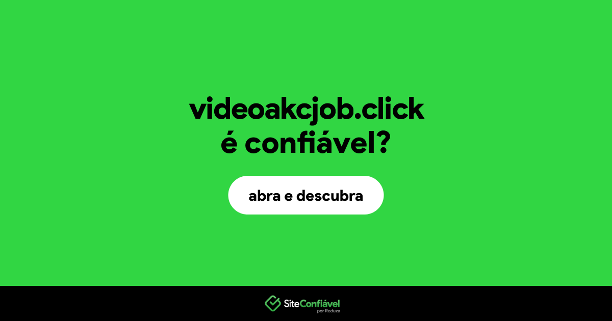O site videoakcjob.click é confiável?