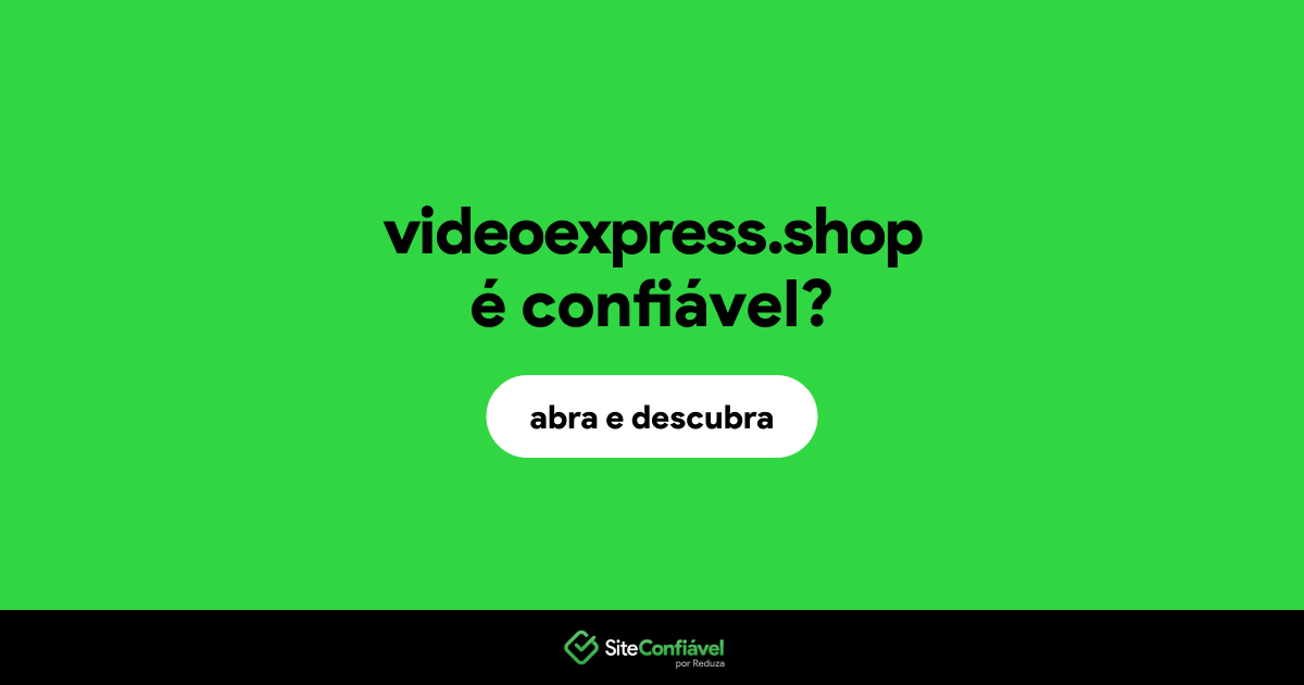 O site videoexpress.shop é confiável?
