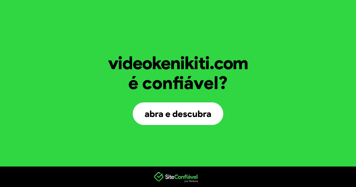O site videokenikiti.com é confiável?