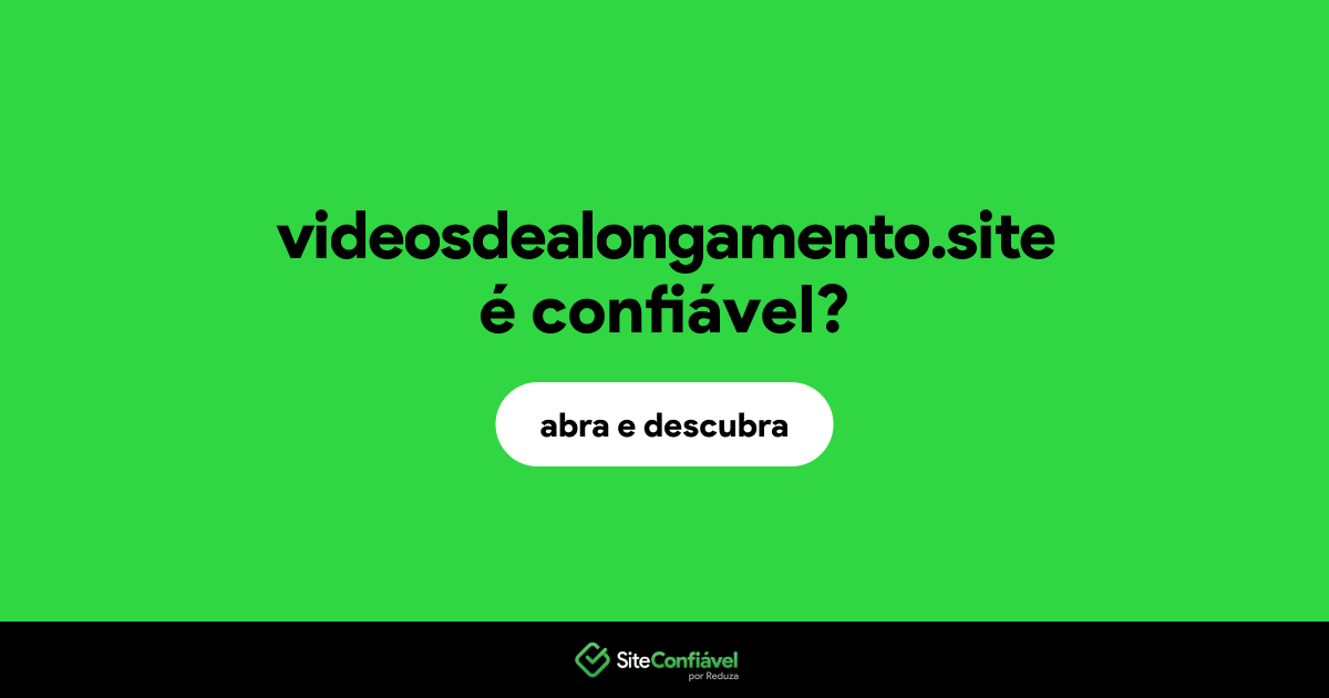 O site videosdealongamento.site é confiável?