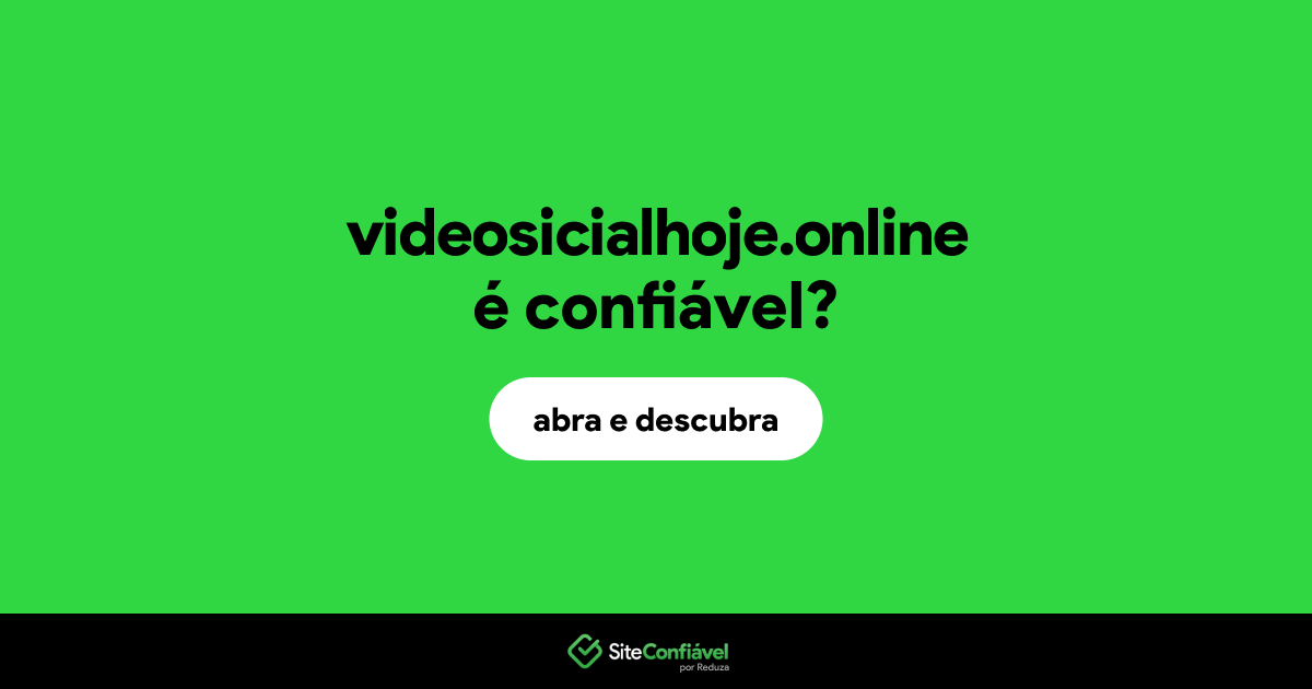 O site videosicialhoje.online é confiável?