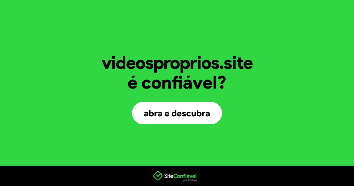 O site videosproprios.site é confiável?