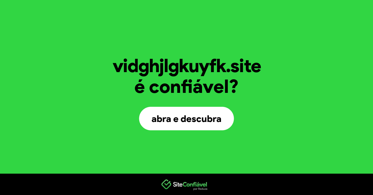 O site vidghjlgkuyfk.site é confiável?