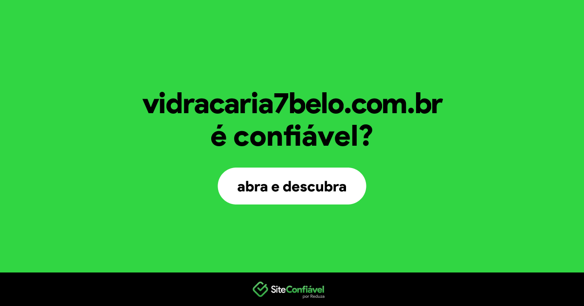 O site vidracaria7belo.com.br é confiável?