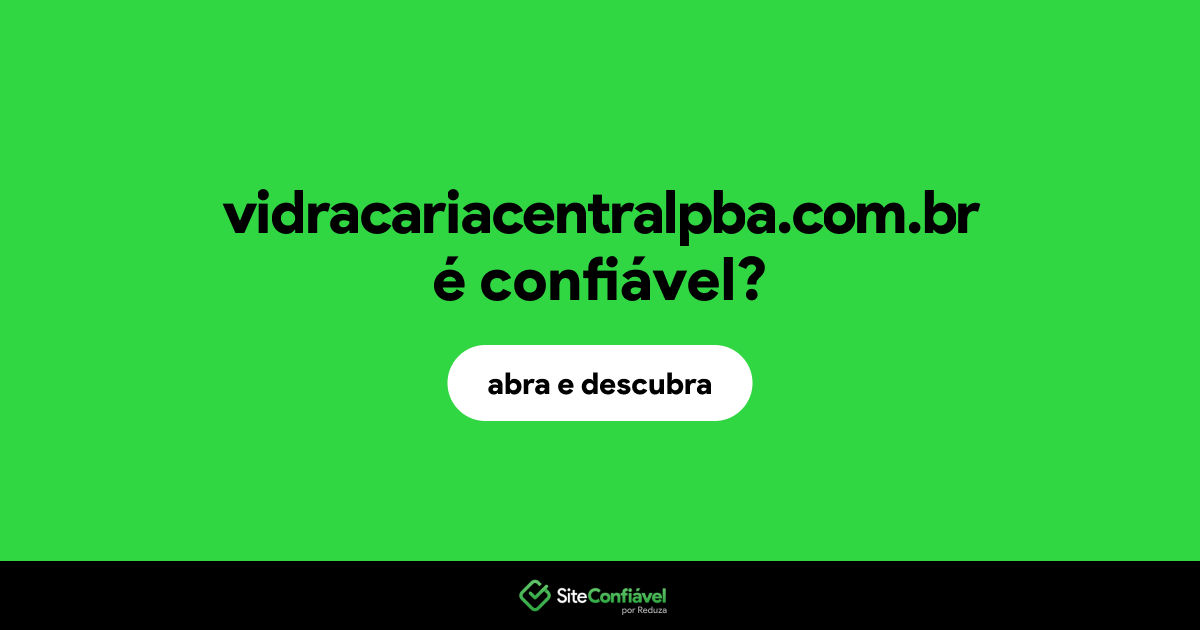O site vidracariacentralpba.com.br é confiável?