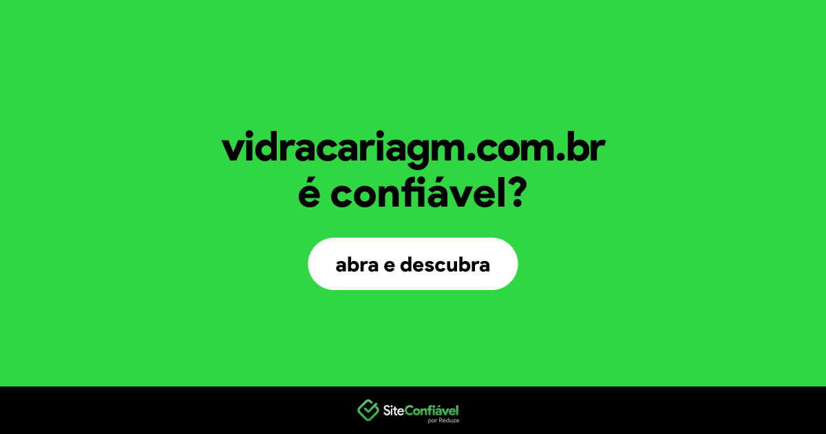 O site vidracariagm.com.br é confiável?