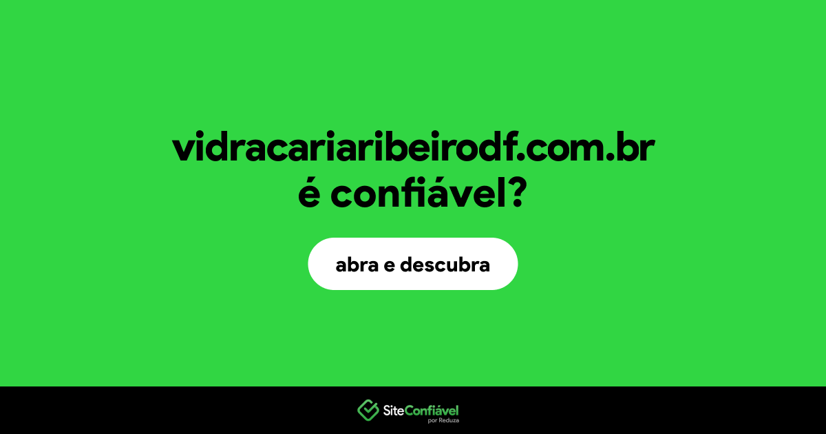 O site vidracariaribeirodf.com.br é confiável?