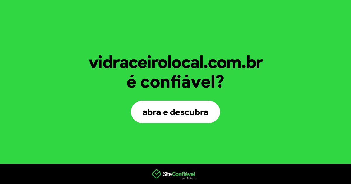 O site vidraceirolocal.com.br é confiável?