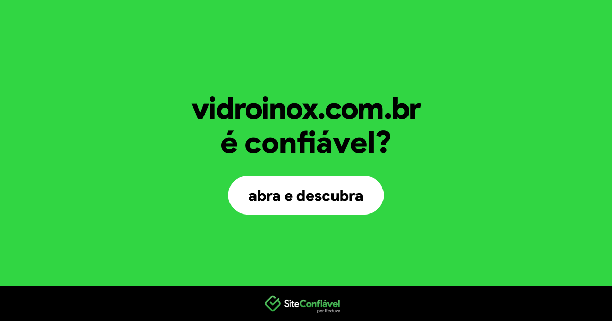 O site vidroinox.com.br é confiável?