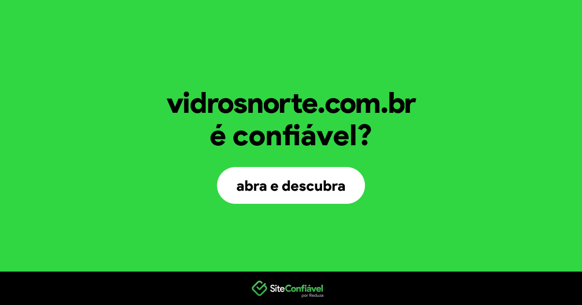 O site vidrosnorte.com.br é confiável?