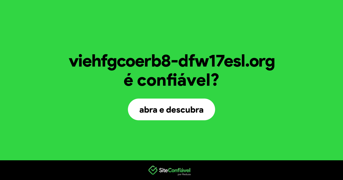 O site viehfgcoerb8-dfw17esl.org é confiável?