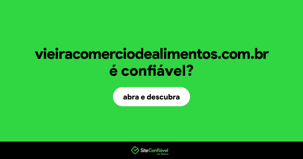 O site vieiracomerciodealimentos.com.br é confiável?