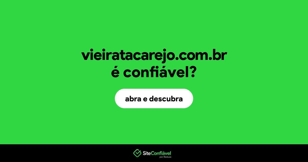 O site vieiratacarejo.com.br é confiável?