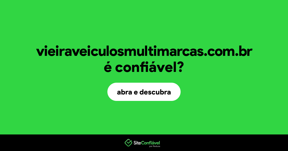 O site vieiraveiculosmultimarcas.com.br é confiável?